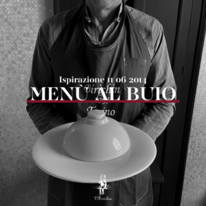 Menu al Buio. Ispirazione 11.06.14